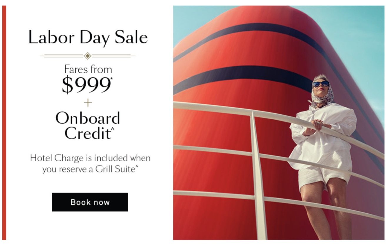 Labor Day Sale — fares from $999* + onboard credit^. Hotel charge included when you reserve a Grill Suite^