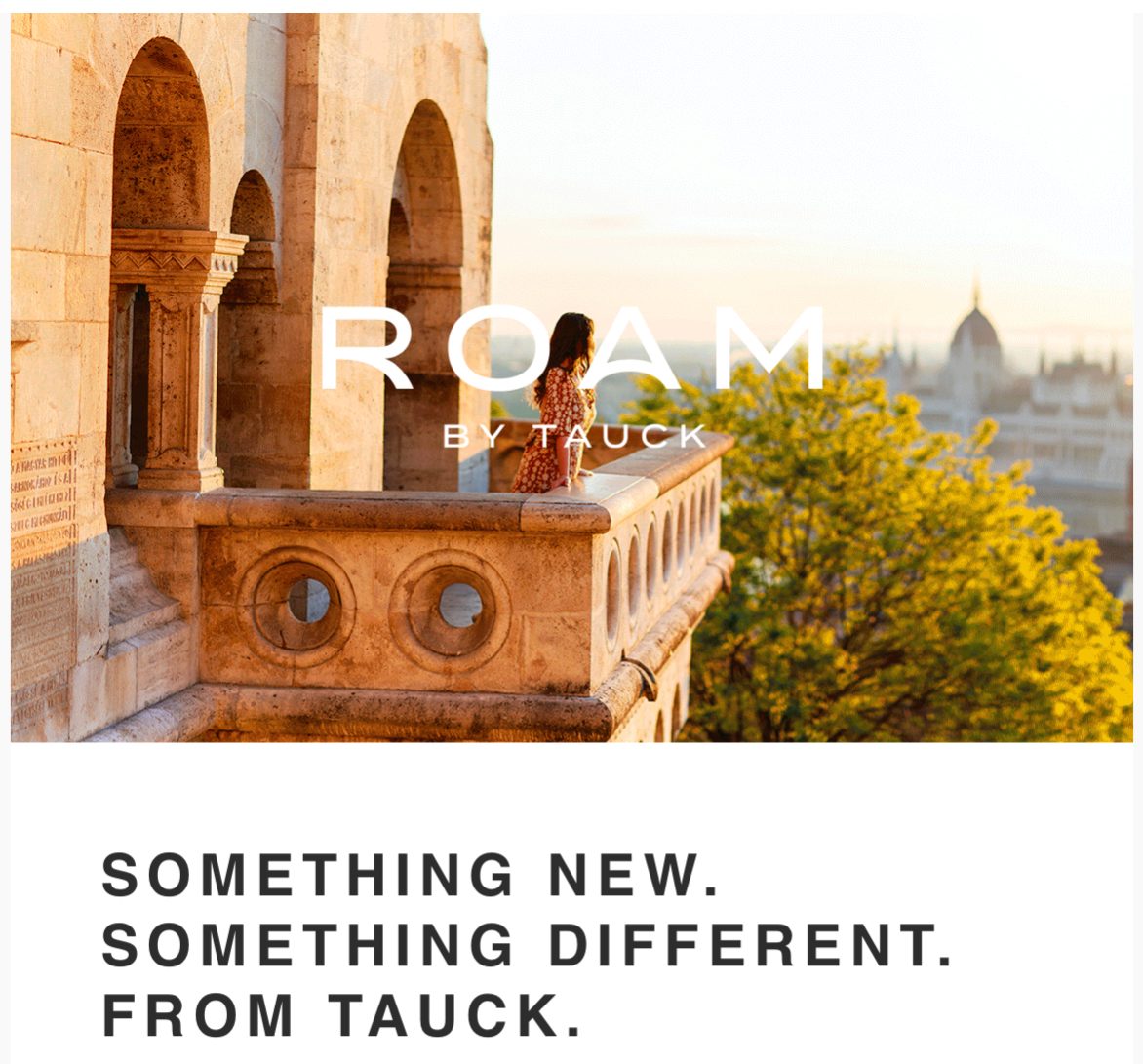 **NEW ADVENTURES COMING SOON** — Roam by Tauck: something new, something different