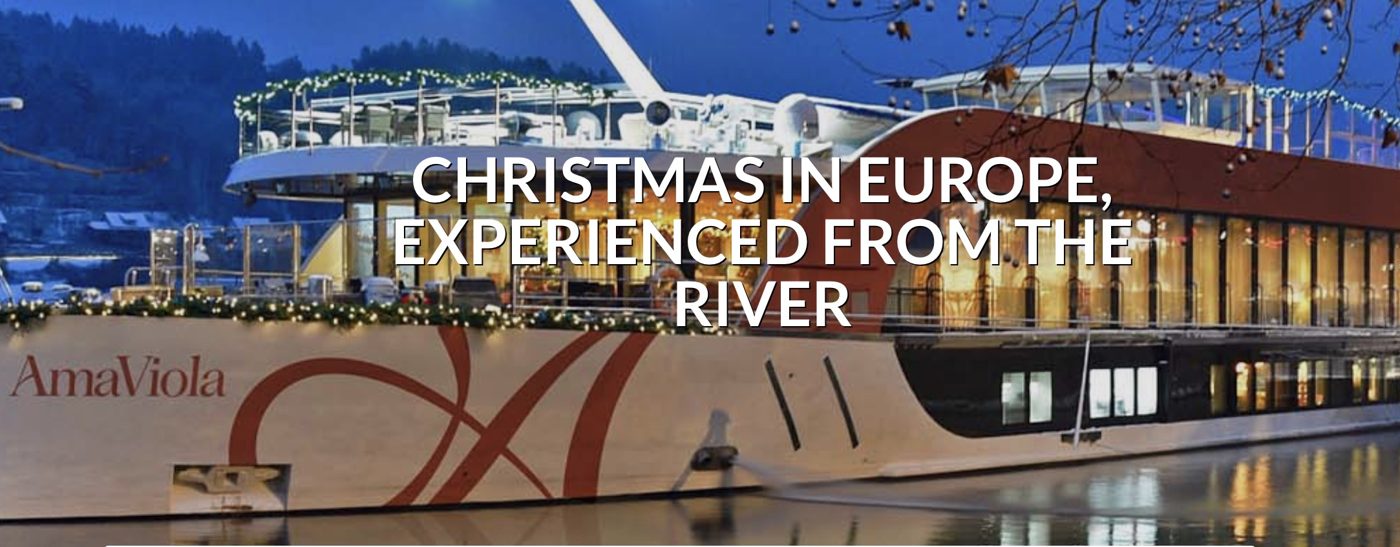 Christmas in Europe, experienced from the river — from mid-November through the New Year