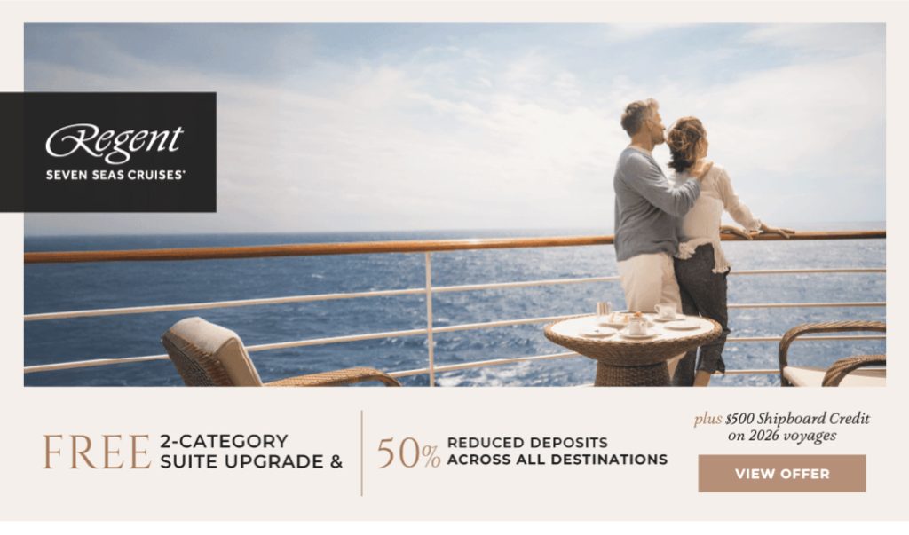An unrivaled experience — FREE 2-category suite upgrade & 50% reduced deposits across all destinations, plus $500 shipboard credit on 2026 voyages
